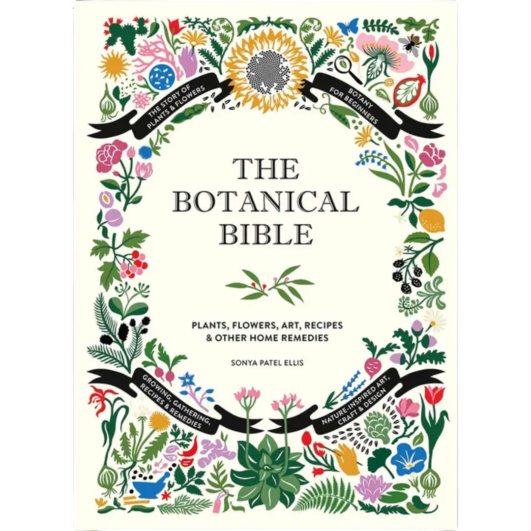 Botanical Bible: Plants, Flowers, Art, Recipes & Other Home Remedies