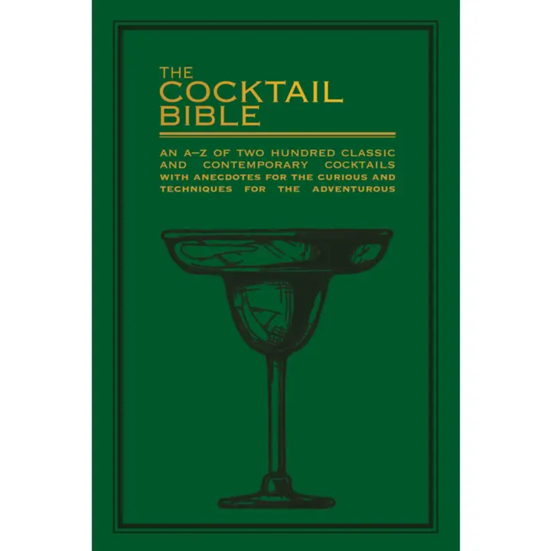 The Cocktail Bible: An A-Z of Two Hundred Classic and Contemporary Cocktails with Anecdotes for the Curious and Techniques for the Adventurous