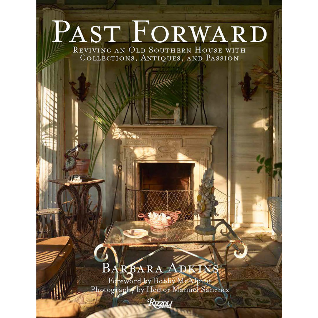 Past Forward: Reviving an Old Southern House with Collections, Antiques, and Passion