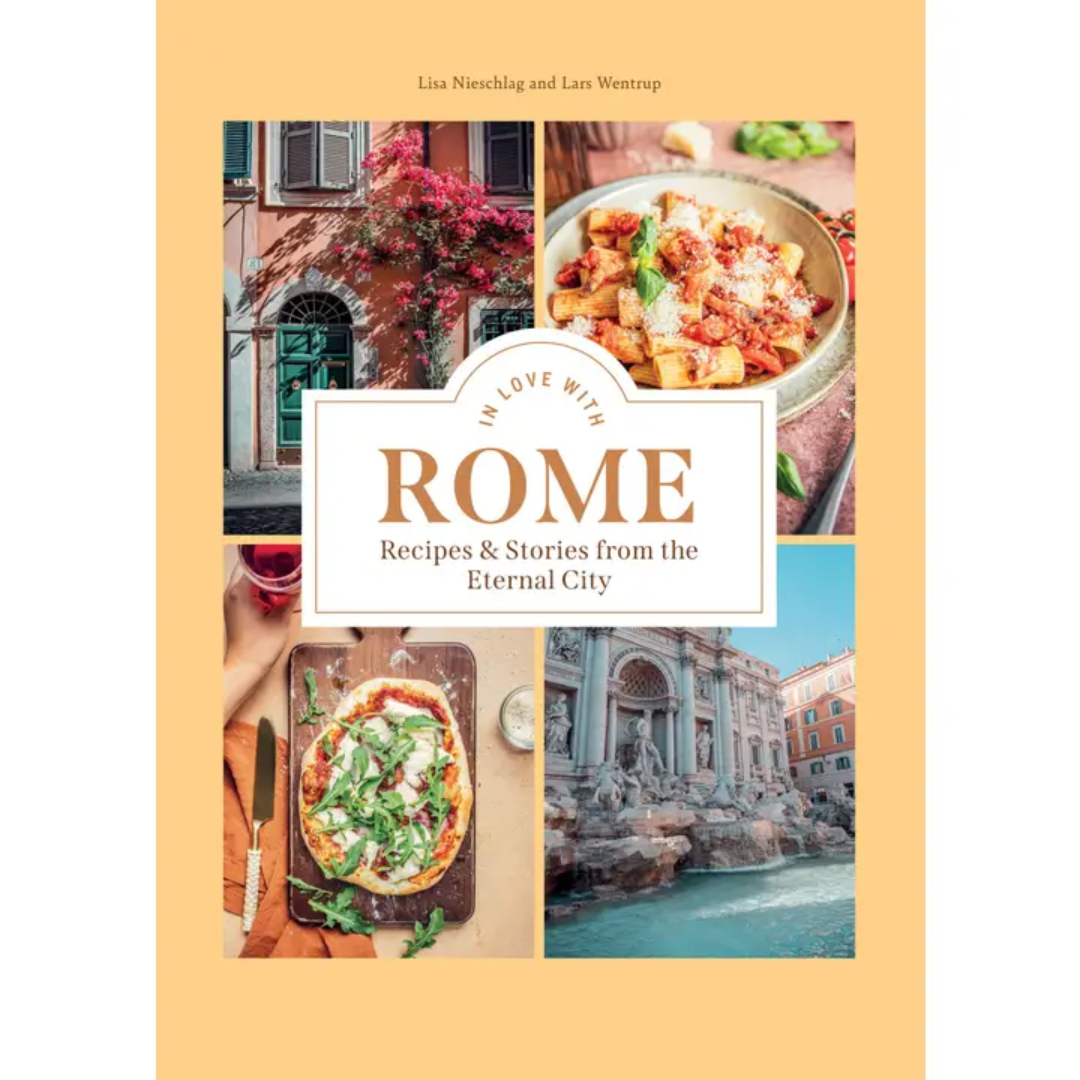In Love with Rome: Recipes & Stories from the Eternal City