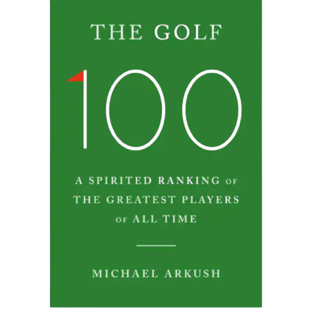 The Golf 100: A Spirited Ranking of the Greatest Players of All Time