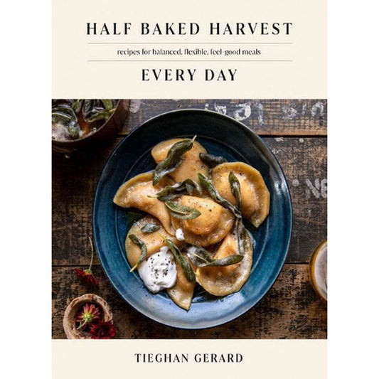 Half Baked Harvest Every Day: Recipes for Balanced, Flexible, Feel-Good Meals