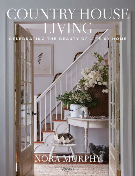 Country House Living: Celebrating the Beauty of Life at Home
