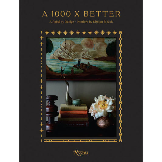 A 1000x Better: A Rebel by Design * Interiors by Kirste Blazek