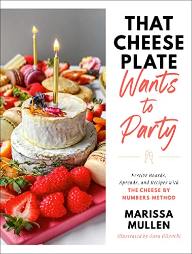 That Cheese Plate Wants to Party: Festive Boards, Spreads and Recipes with The Cheese by Numbers Method