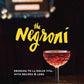 The Negroni: Drinking to La Dolce Vita, with Recipes & Lore