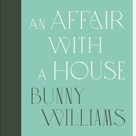 Bunny Williams: An Affair with A House