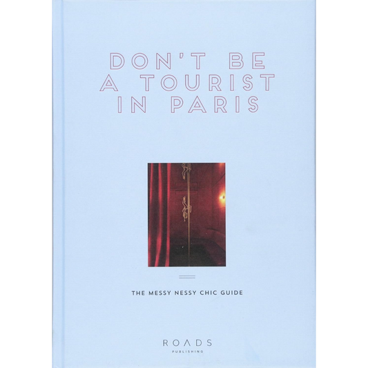 Don't Be A Tourist in Paris: The Messy Nessy Chic Guide