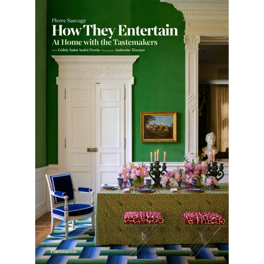 How They Entertain: At Home with the Tastemakers