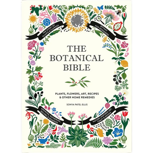 Botanical Bible: Plants, Flowers, Art, Recipes & Other Home Remedies