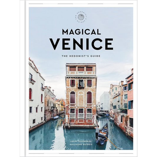 Magical Venice: The Hedonist's Guide