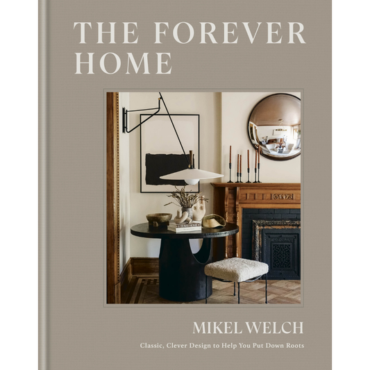 The Forever Home: Classic, Clever Design to Help You Put Down Roots