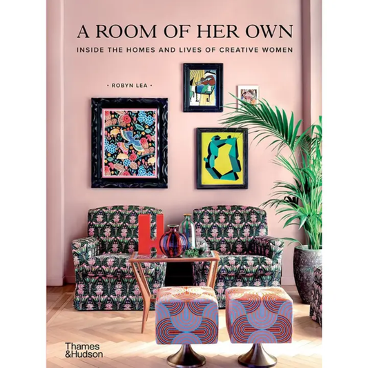 A Room of Her Own: Inside The Homes And Lives Of Creative Women