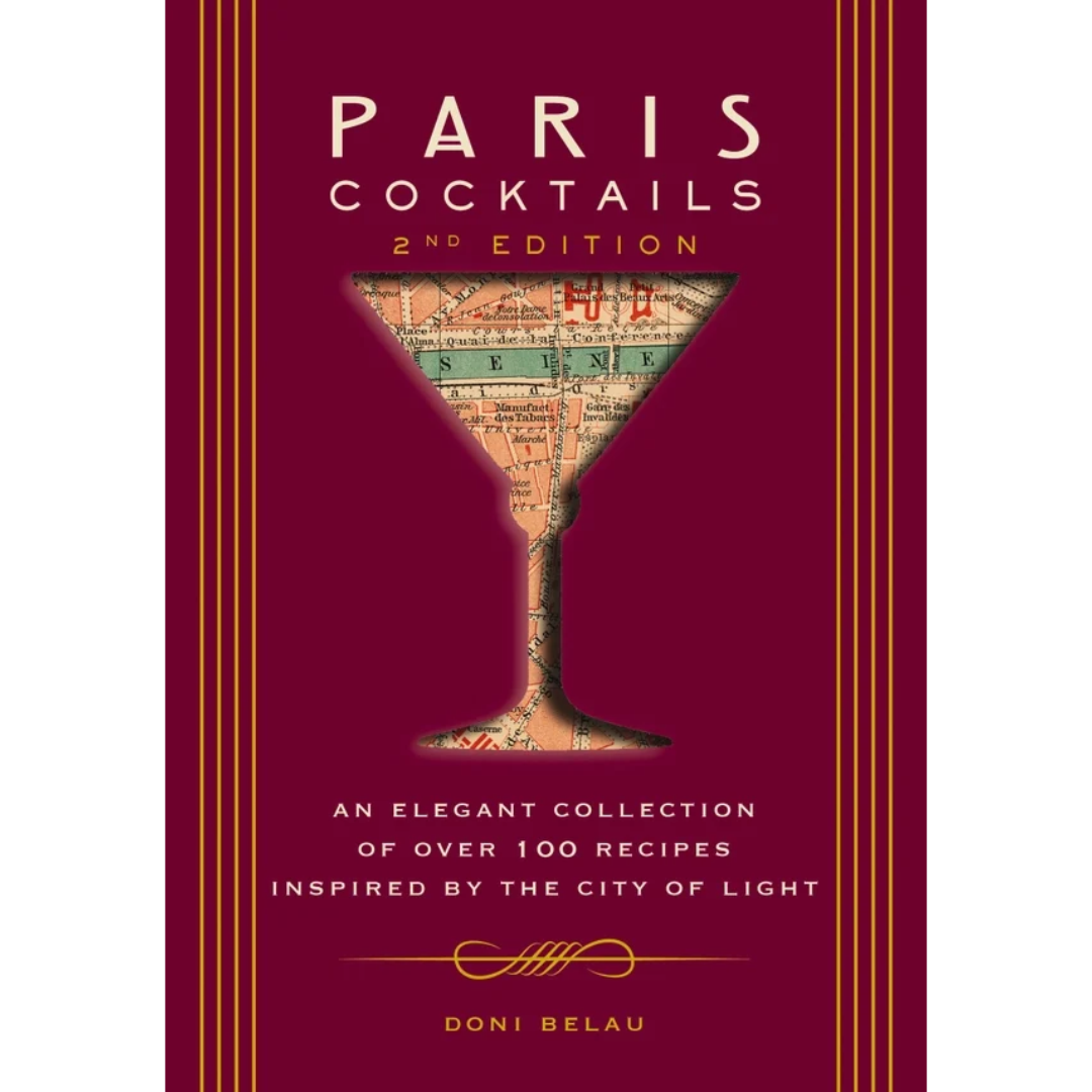Paris Cocktails: An Elegant Collection of Over 100 Recipes Inspired by the City of Light