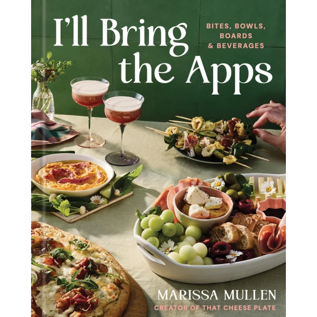 I'll Bring the Apps: Bites, Bowls, Boards & Beverages