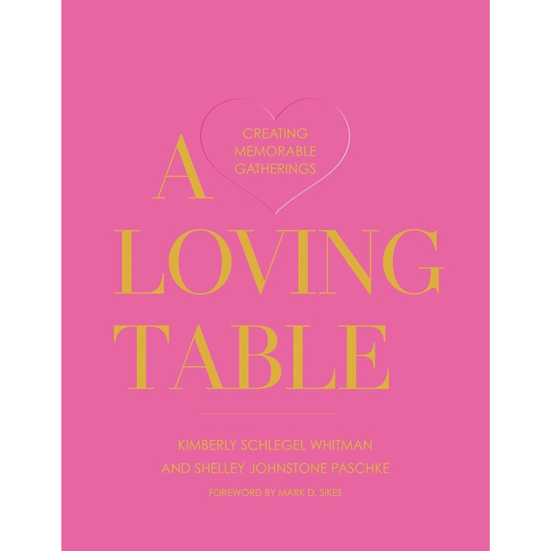 A Loving Table: Creating Memorable Gatherings