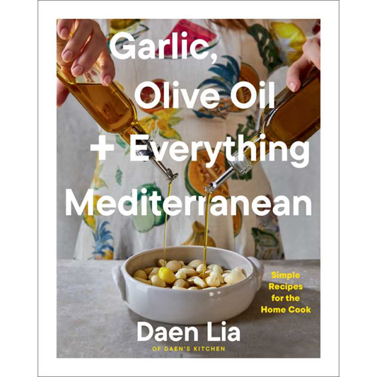 Garlic, Olive Oil + Everything Mediterranean: Simple Recipes for the Home Cook