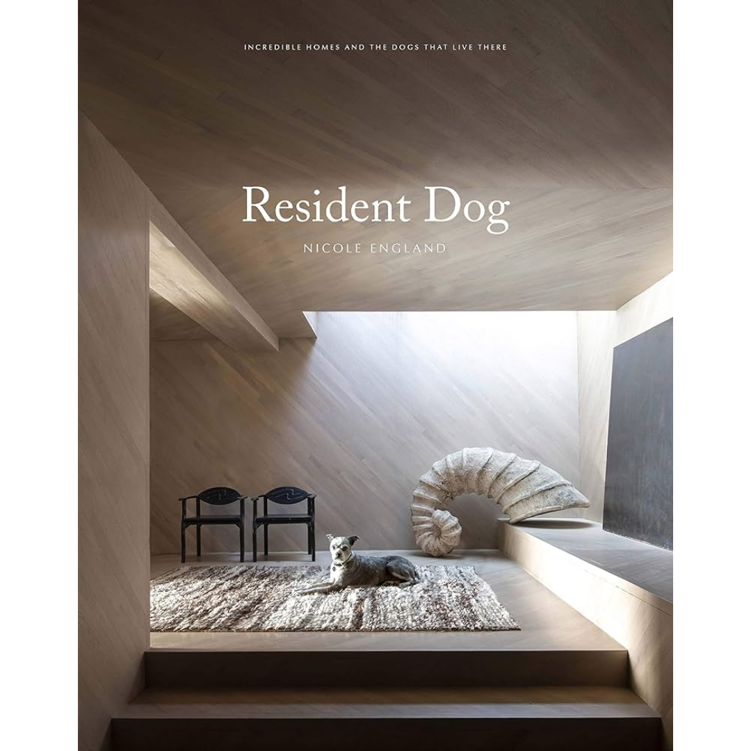 Resident Dog Volume Two: Incredible Homes and the Dogs Who Live There