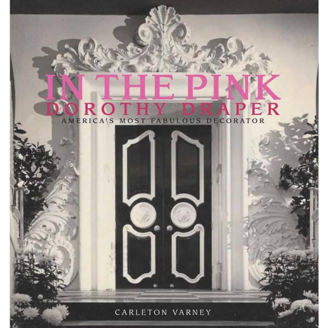 In the Pink Dorothy Draper: American's Most Fabulous Decorator