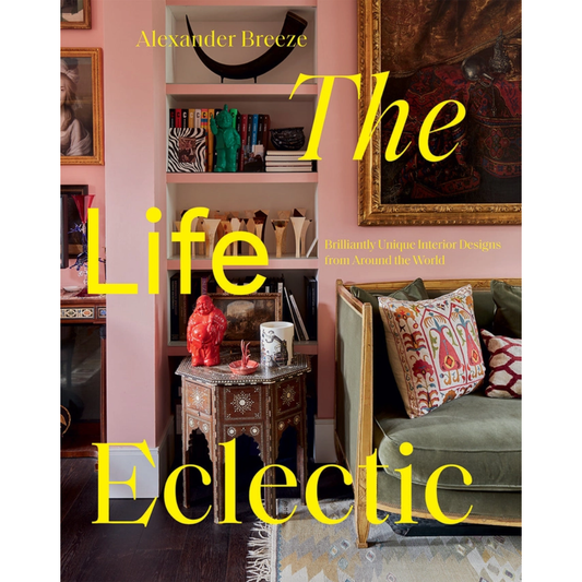 The Life Eclectic: Brilliantly Unique Interior Designs from Around the World