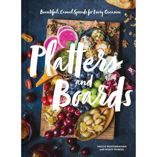 Platters and Boards: Beautiful, Casual Spreads for Every Occasion