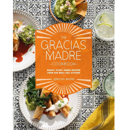 The Gracias Madre Cookbook: Bright, Plant-Based Recipes from Our Mexi-Cali Kitchen