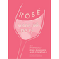 Rosé Made Me Do It: 60 Perfectly Pink Punches and Cocktails