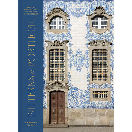 Patterns of Portugal: A Journey Through Colors, History, Tiles, and Architecture