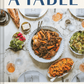 A Table: Recipes for Cooking + Eating the French Way
