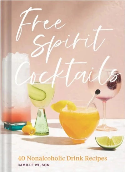 Free Spirit Cocktails: 40 Nonalcholic Drink Recipes