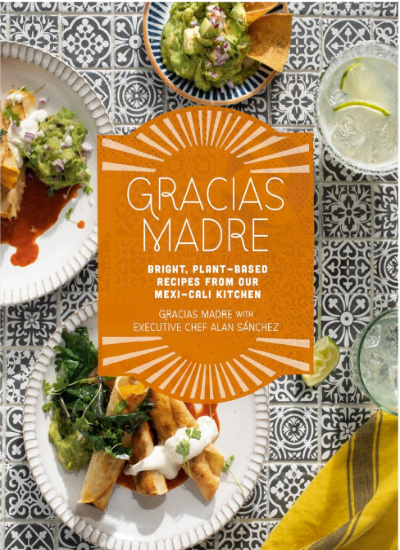 The Gracias Madre Cookbook: Bright, Plant-Based Recipes from Our Mexi-Cali Kitchen